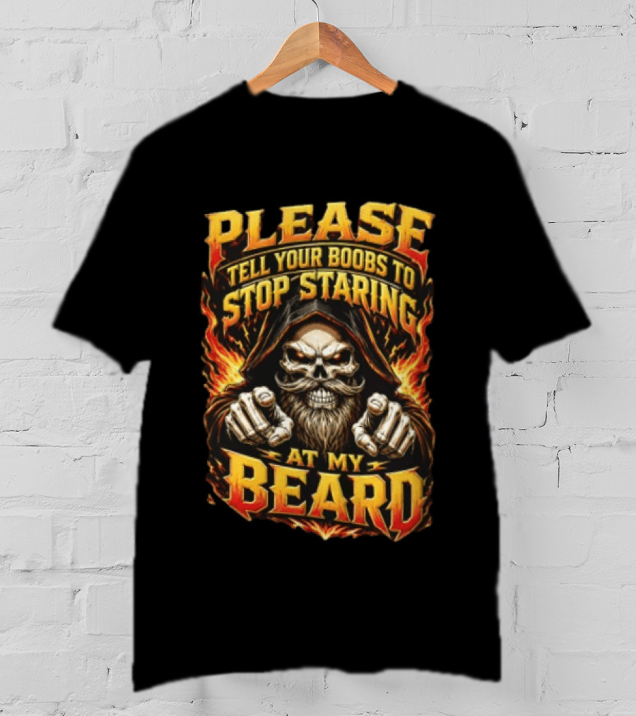Please Tell Your Boobs To Stop Staring At My Beard Hooded Skeleton Mustache Pointing Flames T-Shirt