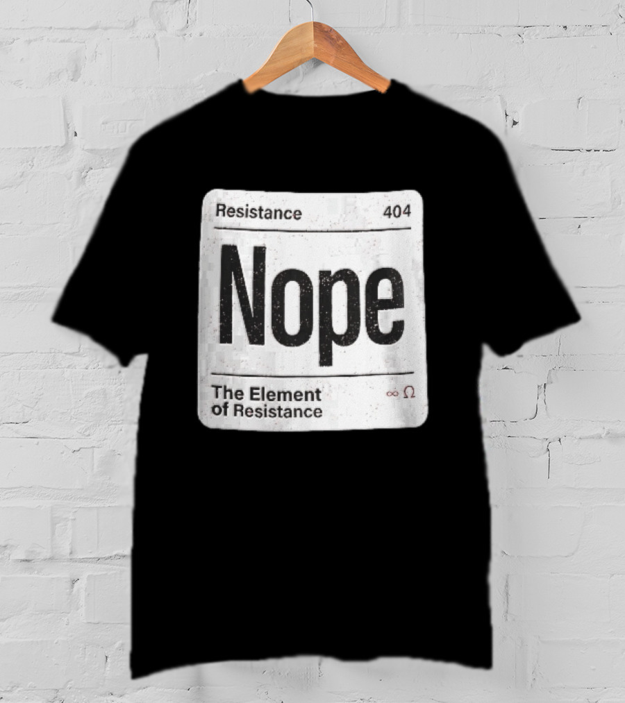 Resistance 404 Nope The Element Of Resistance Infinity Ohm Periodic Table Square T-Shirt