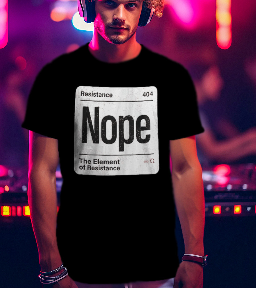Resistance 404 Nope The Element Of Resistance Infinity Ohm Periodic Table Square T-Shirt