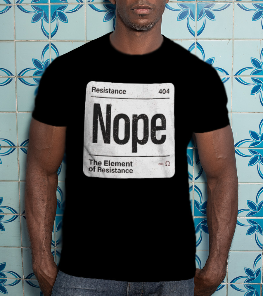 Resistance 404 Nope The Element Of Resistance Infinity Ohm Periodic Table Square T-Shirt
