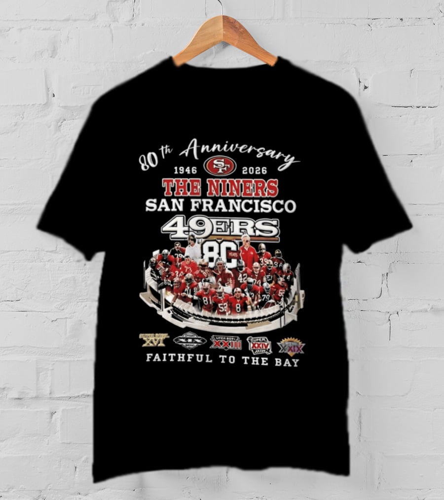80th Anniversary 1946 2026 The Niners San Francisco 49ers 80 Years Faithful To The Bay XIX XXIII XXIV XXIX Champions T-Shirt