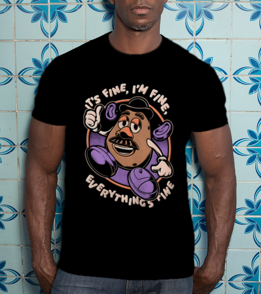 Its Fine Im Fine Everythings Fine Mr Potato Head Cartoon Toy Falling Apart T-Shirt