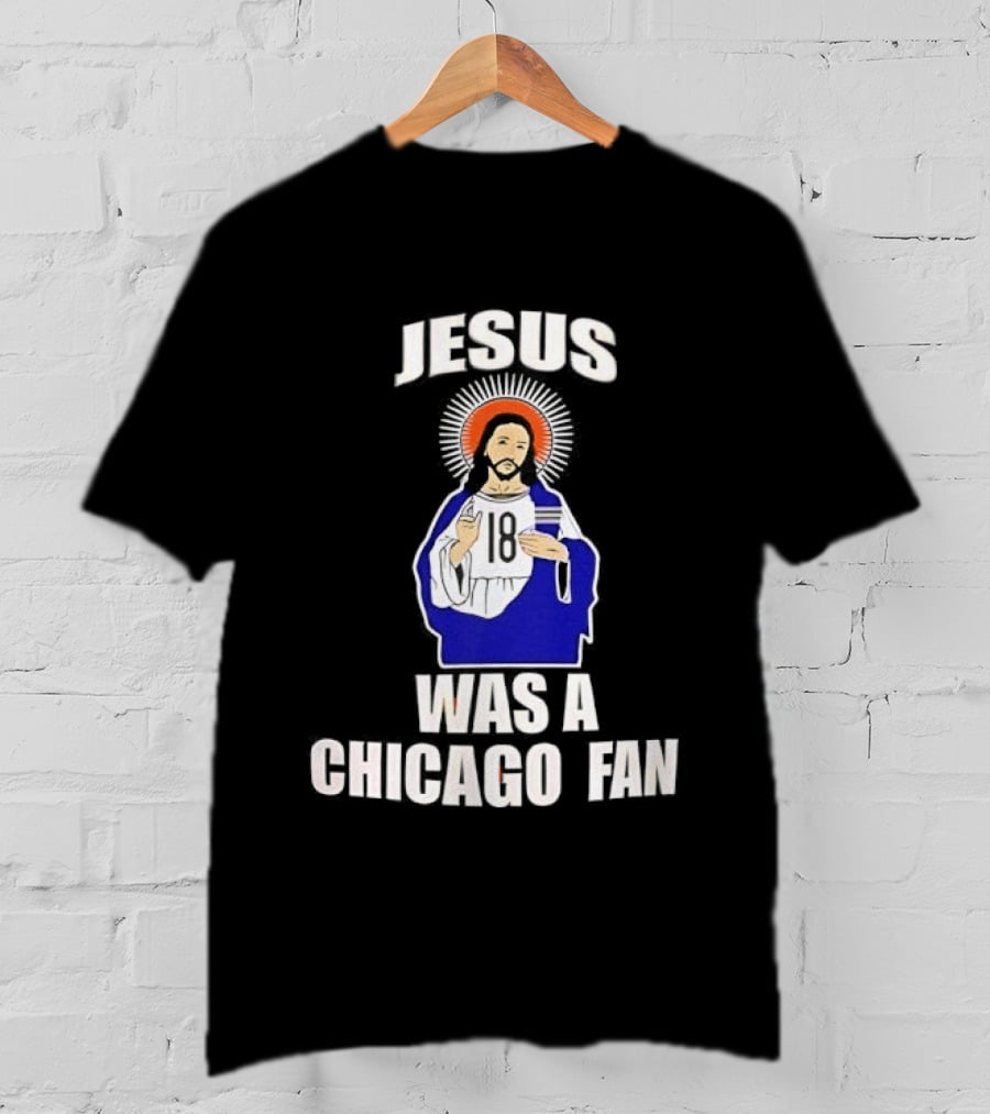 Jesus Was A Chicago Fan Religious T-Shirt