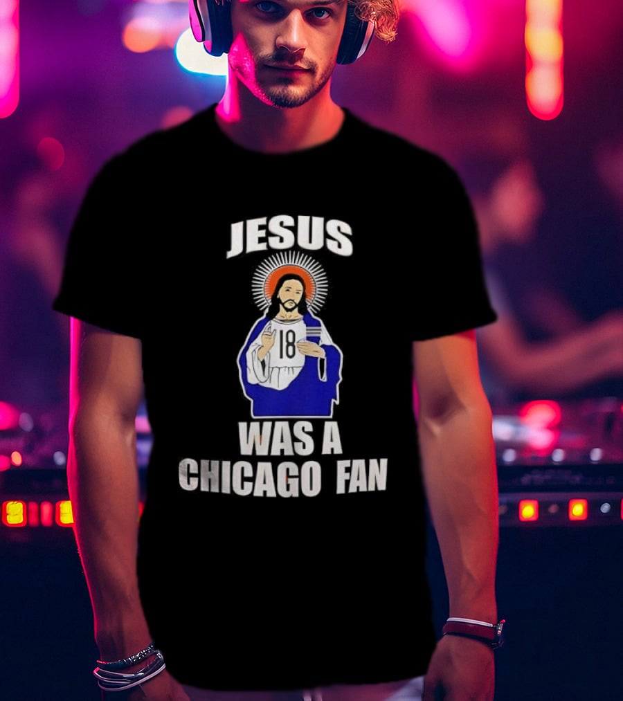 Jesus Was A Chicago Fan Religious T-Shirt