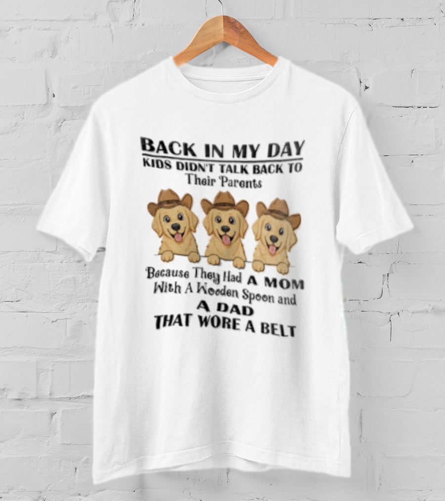 Back In My Day Kids Didn't Talk To Their Parents Because They Had A Mom With A Wooden Spoon And A Dad That Wore A Belt Three Dogs With Cowboy Hats T-Shirt