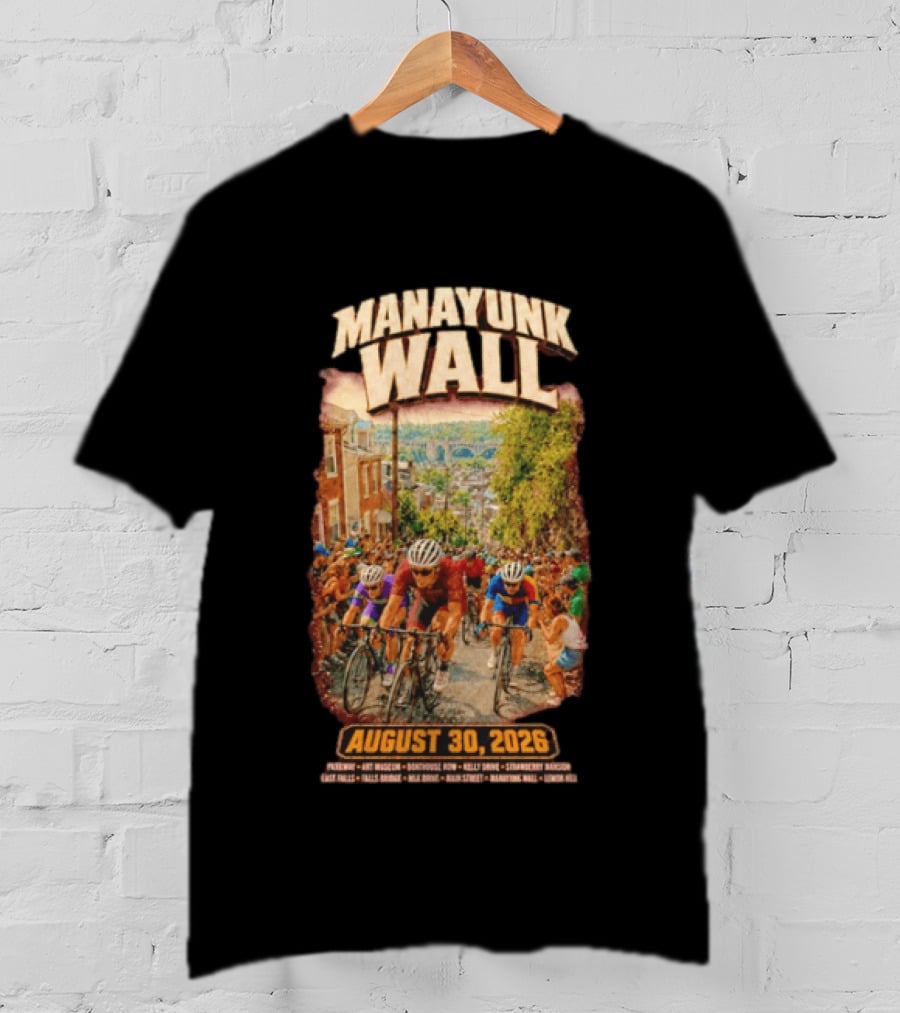 Manayunk Wall Cycling Race August 30 2026 Philadelphia Art Museum Boathouse Row Kelly Drive Strawberry Mansion East Falls Bala Cynwyd Manayunk Hill T-Shirt
