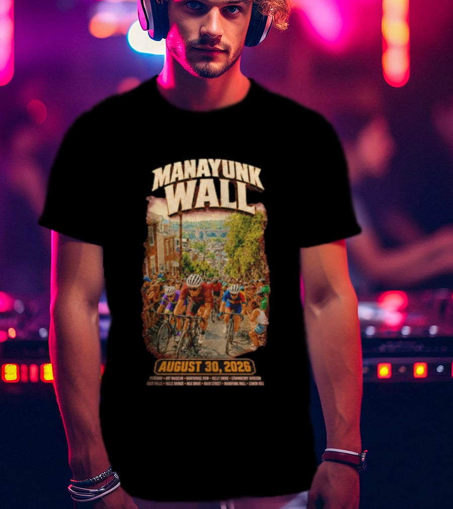 Manayunk Wall Cycling Race August 30 2026 Philadelphia Art Museum Boathouse Row Kelly Drive Strawberry Mansion East Falls Bala Cynwyd Manayunk Hill T-Shirt