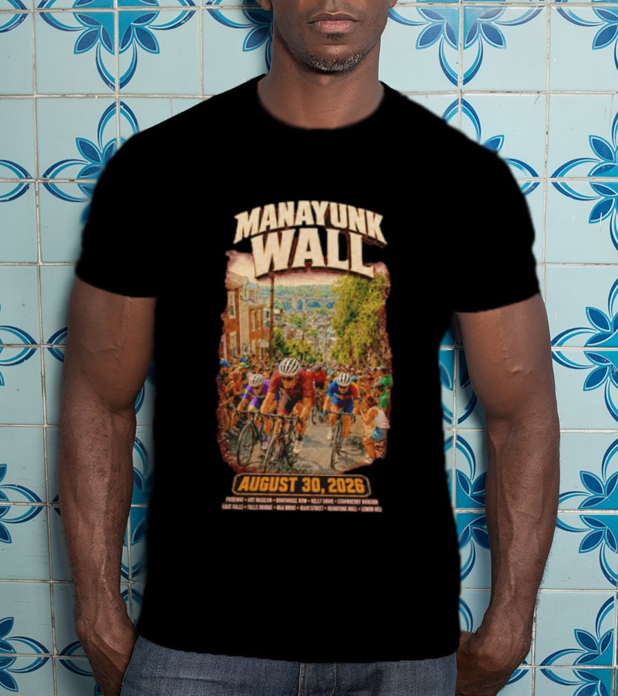 Manayunk Wall Cycling Race August 30 2026 Philadelphia Art Museum Boathouse Row Kelly Drive Strawberry Mansion East Falls Bala Cynwyd Manayunk Hill T-Shirt