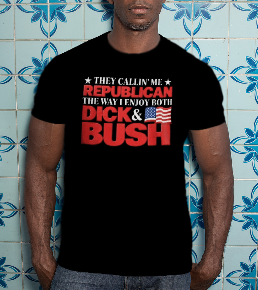They Callin Me Republican Enjoy Both Dick Bush Stars American Flag T-Shirt