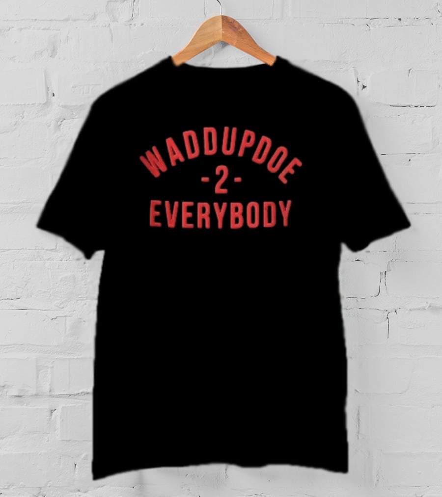Waddupdoe 2 Everybody Red Curved Block Lettering Black T-Shirt