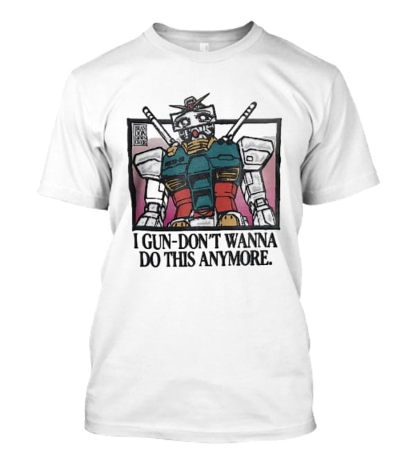 Brandon Crownover Gundam Robot Crying Anime Eyes I Gun Dont Wanna Do This Anymore T-Shirt