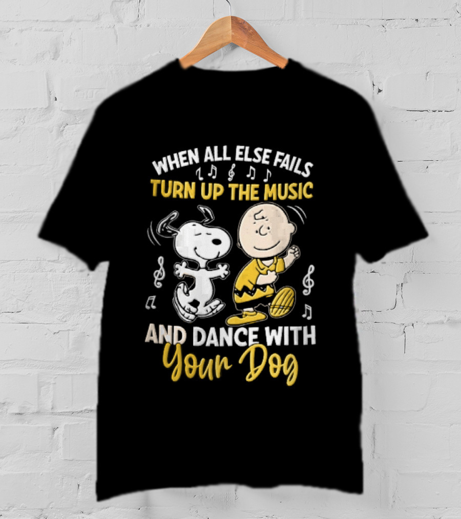 When All Else Fails Turn Up The Music And Dance With Your Dog Snoopy Charlie Brown T-Shirt