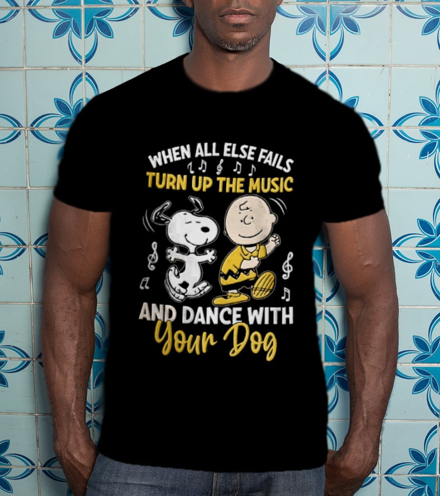 When All Else Fails Turn Up The Music And Dance With Your Dog Snoopy Charlie Brown T-Shirt