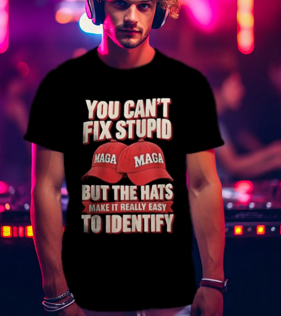You Cant Fix Stupid But The Hats Make It Really Easy To Identify MAGA Red Baseball Caps T-Shirt
