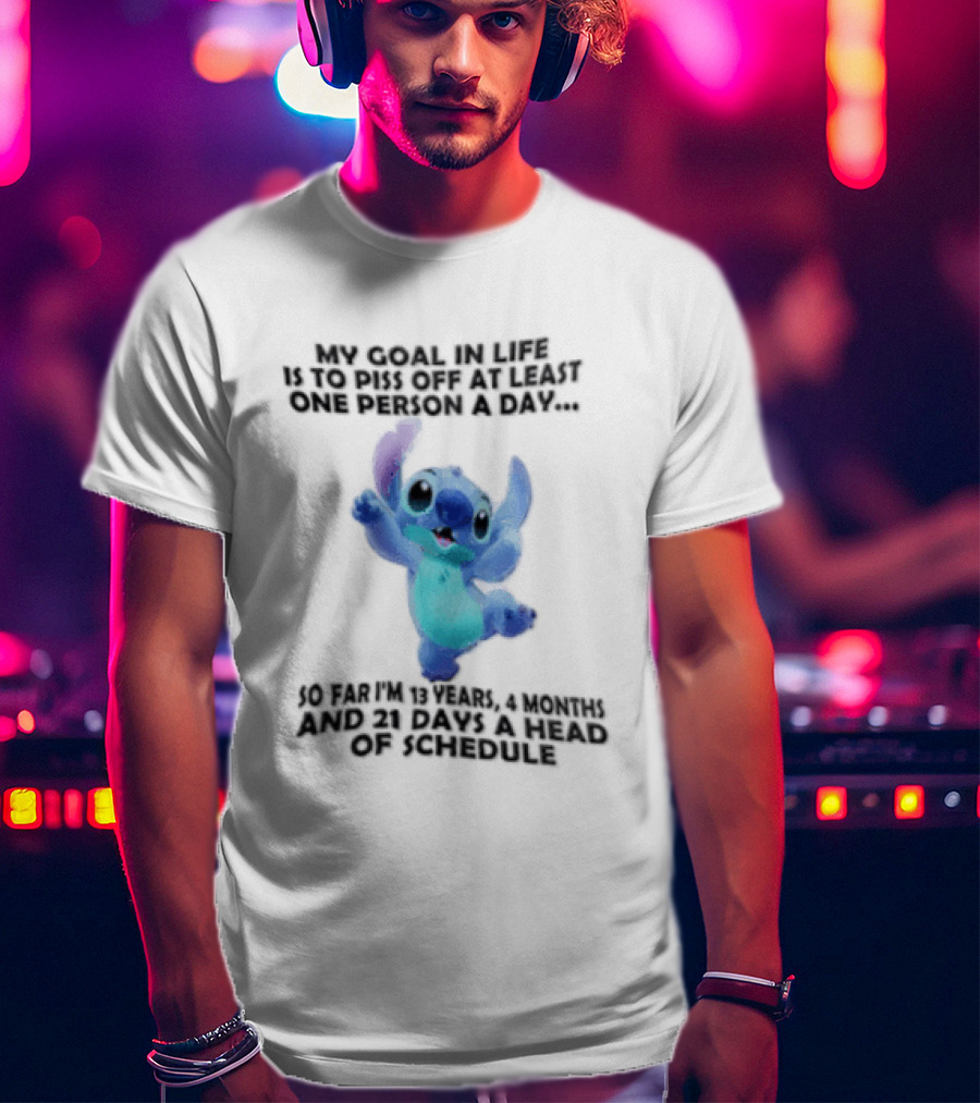 My Goal In Life Is To Piss Off At Least One Person A Day So Far Im 13 Years 4 Months And 21 Days Head Of Schedule Stitch T-Shirt