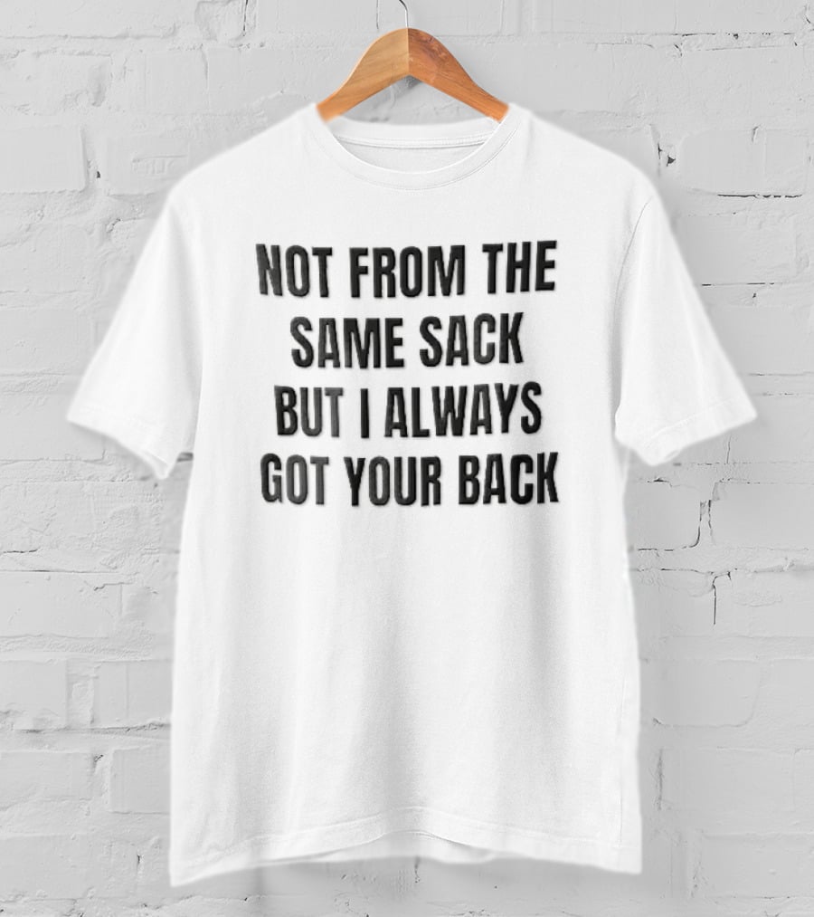 Not From The Same Sack Always Got Your Back Black T-Shirt