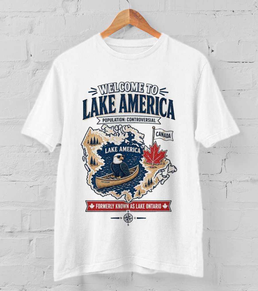 Welcome To Lake America Population Controversial Canada Formerly Known As Lake Ontario Freedom Bald Eagle Maple Leaf T-Shirt