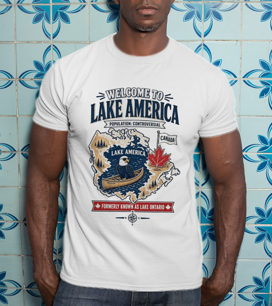 Welcome To Lake America Population Controversial Canada Formerly Known As Lake Ontario Freedom Bald Eagle Maple Leaf T-Shirt