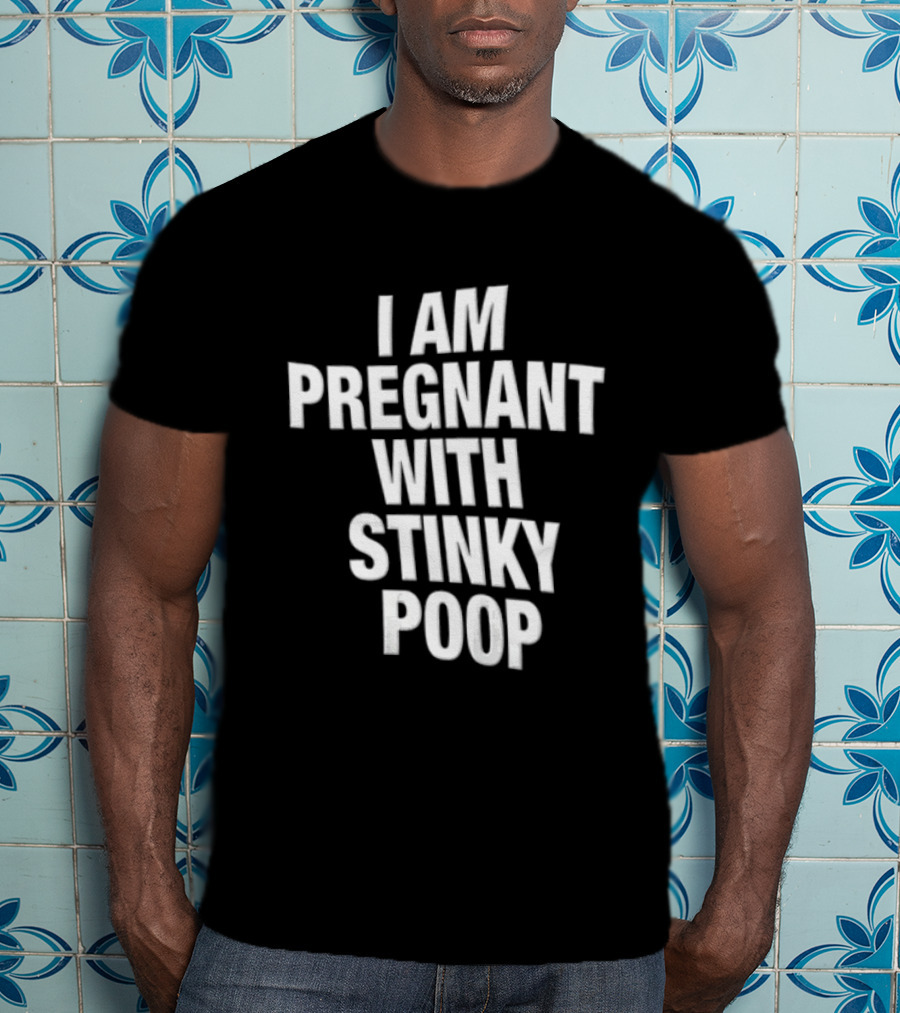 I Am Pregnant With Stinky Poop White Only T-Shirt
