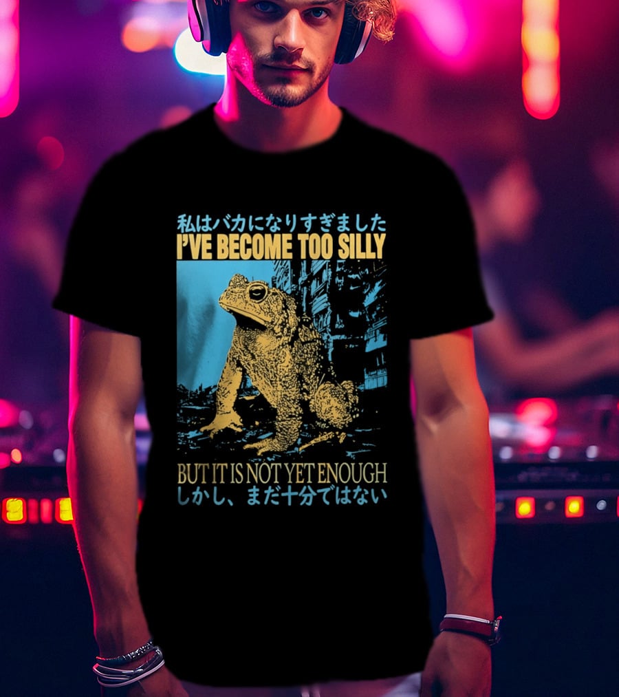 I've Become Too Silly Frog Graphic But It Is Not Yet Enough Japanese T-Shirt