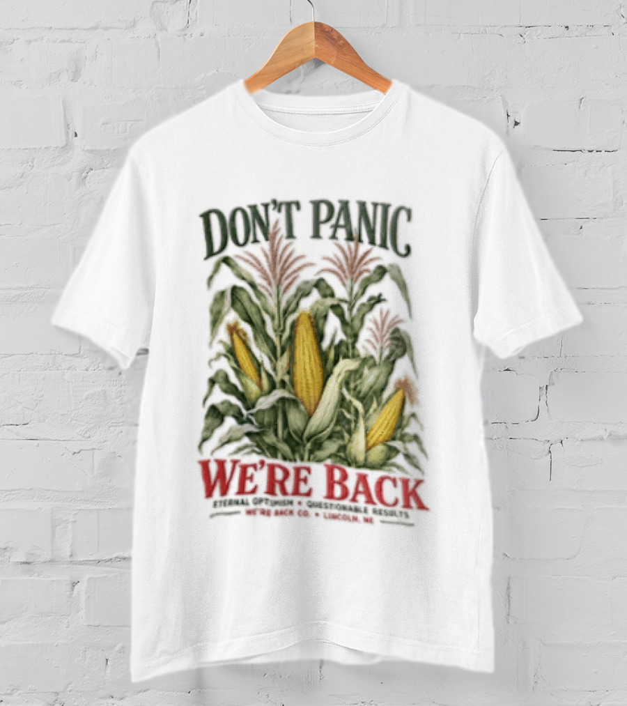 Don't Panic We're Back Eternal Optimism Questionable Results Corn Stalks Ears Lincoln Ne Co T-Shirt