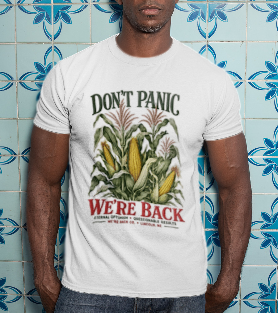 Don't Panic We're Back Eternal Optimism Questionable Results Corn Stalks Ears Lincoln Ne Co T-Shirt