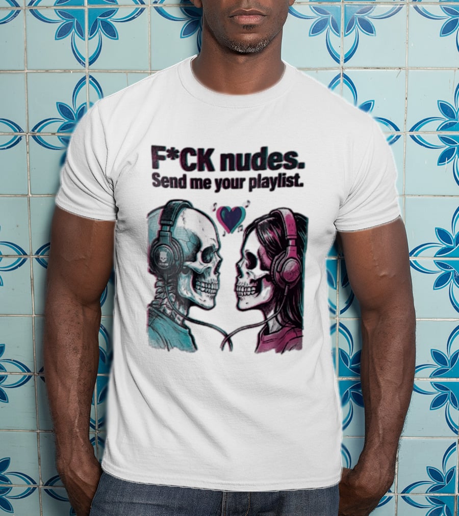 Fck Nudes Send Me Your Playlist Skeletons Headphones Heart Music Notes Neon T-Shirt