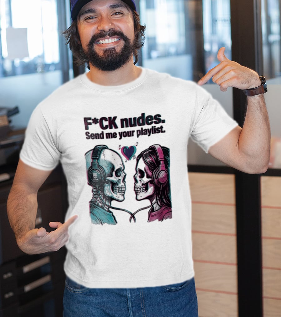 Fck Nudes Send Me Your Playlist Skeletons Headphones Heart Music Notes Neon T-Shirt