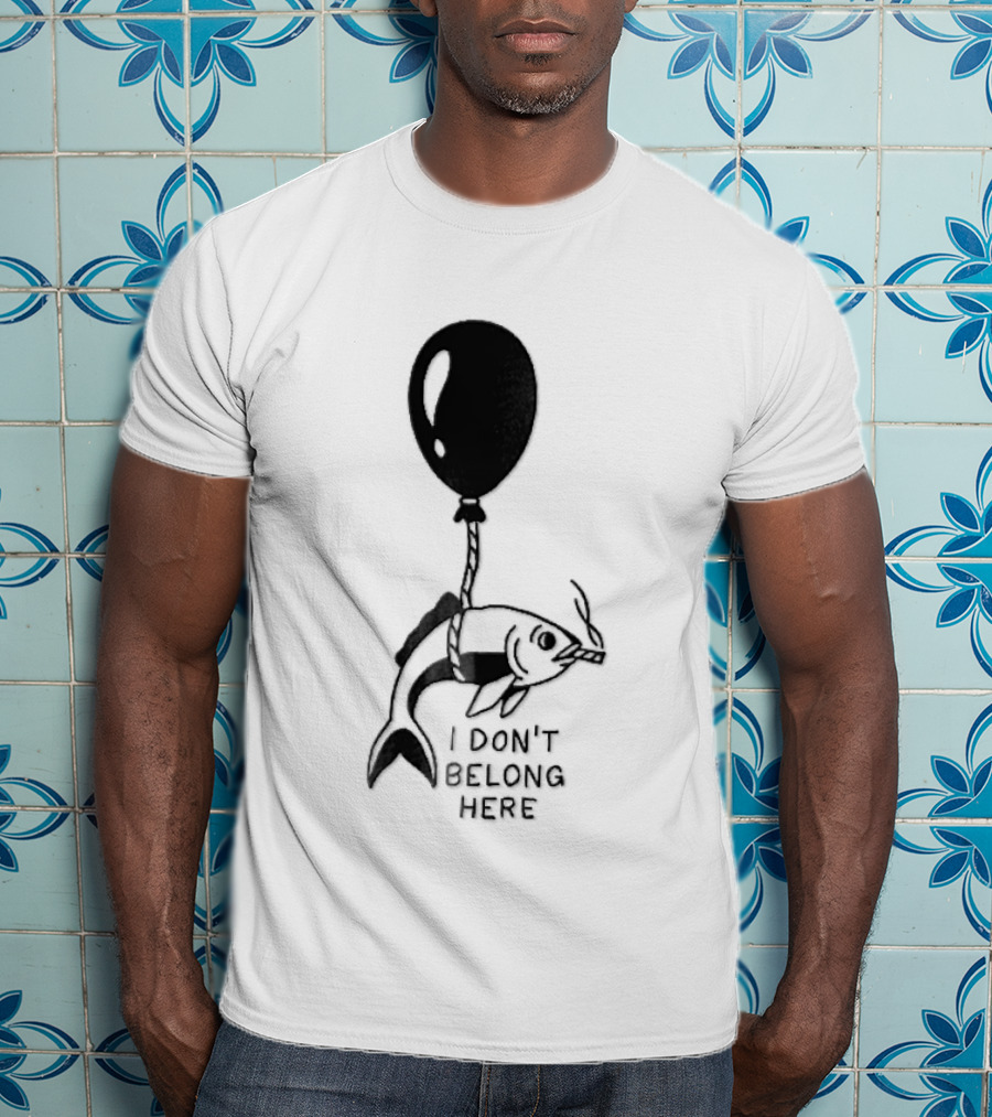 I Don't Belong Here Fish Balloon T-Shirt