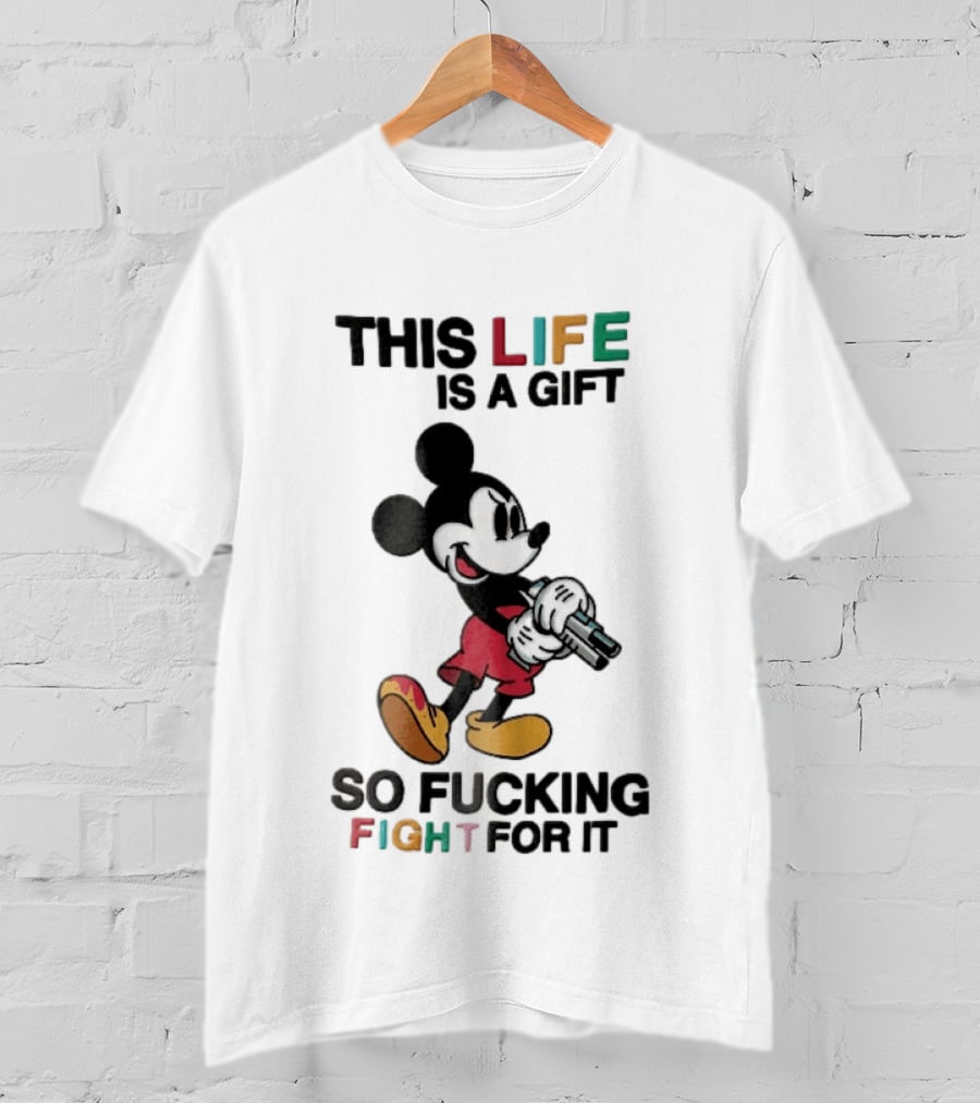 This Life Is A Gift So Fucking Fight For It Mickey Mouse Angry Cartoon Holding Gun T-Shirt