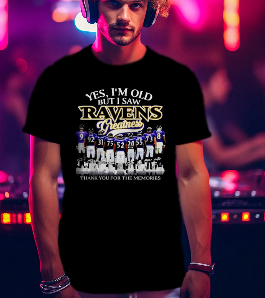 Yes I'm Old But I Saw Ravens Greatness Thank You For The Memories T-Shirt