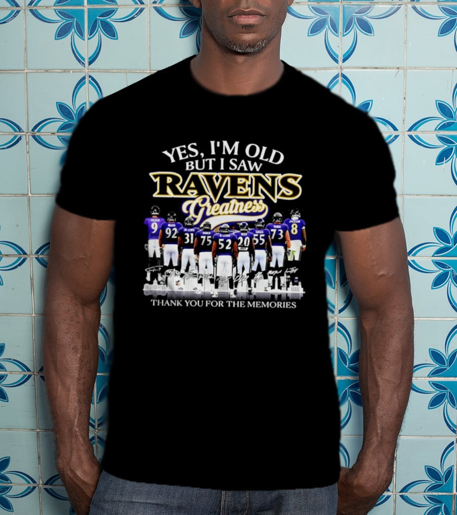 Yes I'm Old But I Saw Ravens Greatness Thank You For The Memories T-Shirt