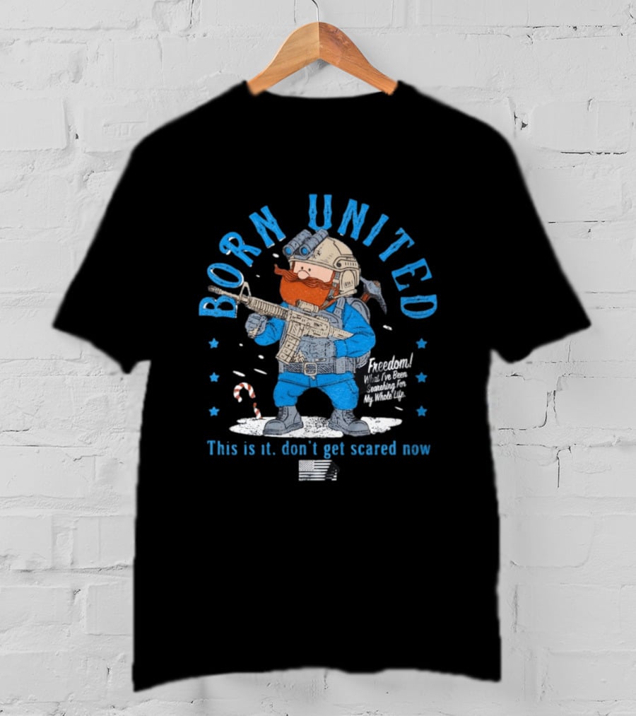 Born United Freedom This Is It Don't Get Scared Now Snowflake T-Shirt