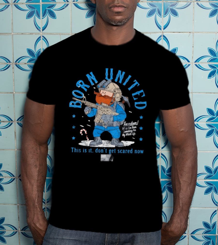 Born United Freedom This Is It Don't Get Scared Now Snowflake T-Shirt