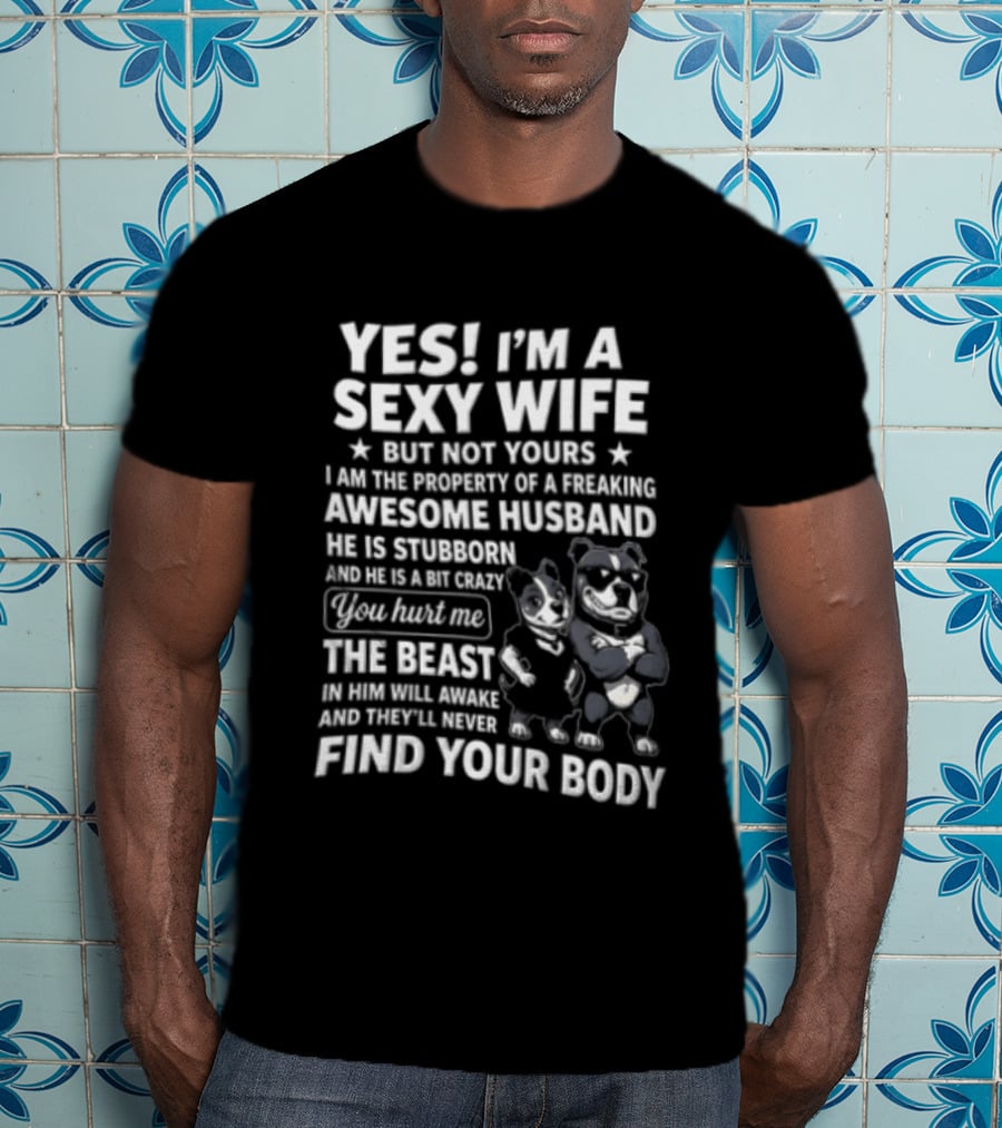 Yes I'm A Sexy Wife But Not Yours Awesome Husband Bulldog Find Your Body T-Shirt