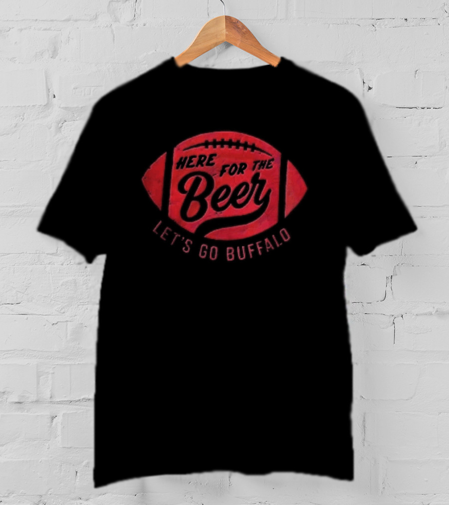 Here For The Beer Let's Go Buffalo Football T-Shirt
