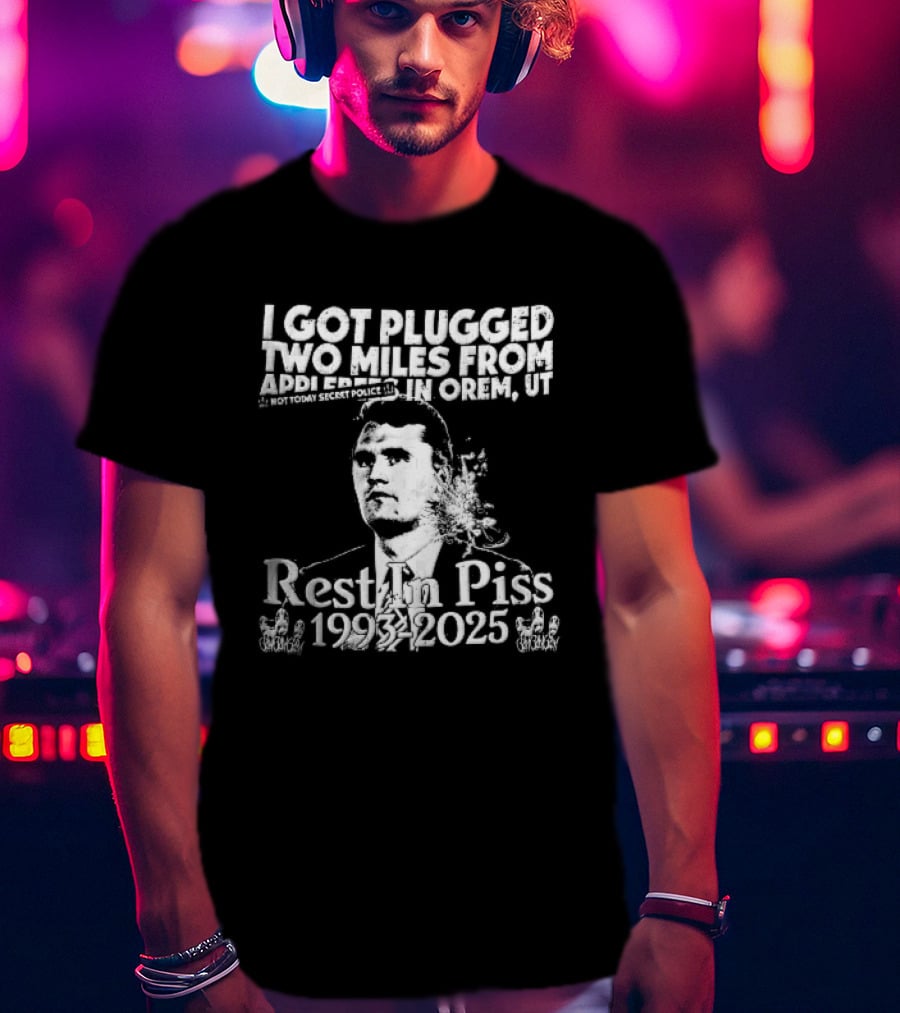 I Got Plugged Two Miles From Addi Orem UT Not Today Secret Police Rest In Piss 1993 2025 T-Shirt