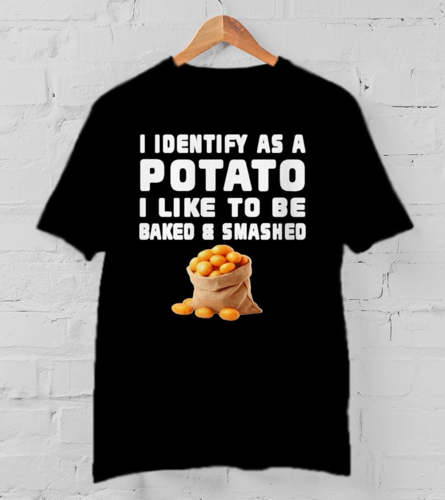 I Identify As A Potato Bagged Baked And Smashed Humor T-Shirt