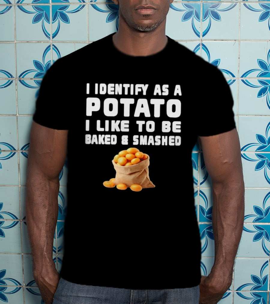 I Identify As A Potato Bagged Baked And Smashed Humor T-Shirt