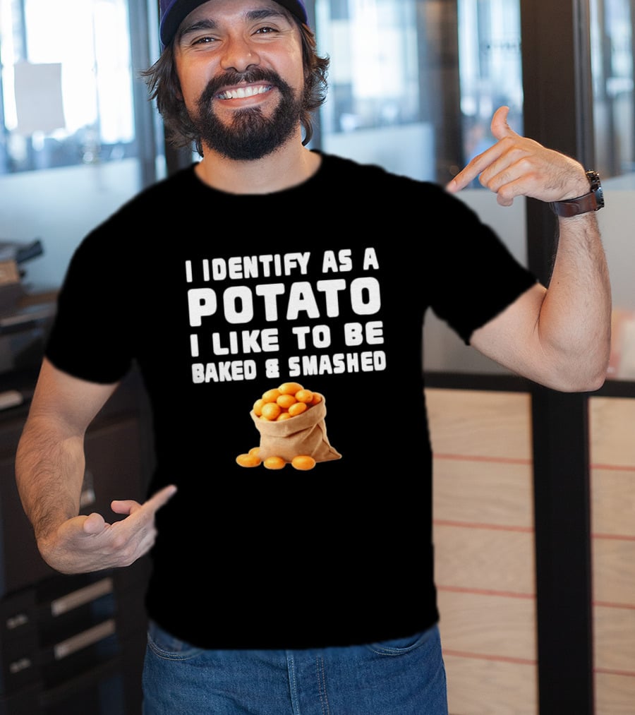 I Identify As A Potato Bagged Baked And Smashed Humor T-Shirt