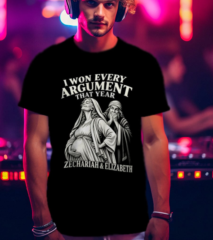 I Won Every Argument That Year Zechariah Elizabeth T-Shirt