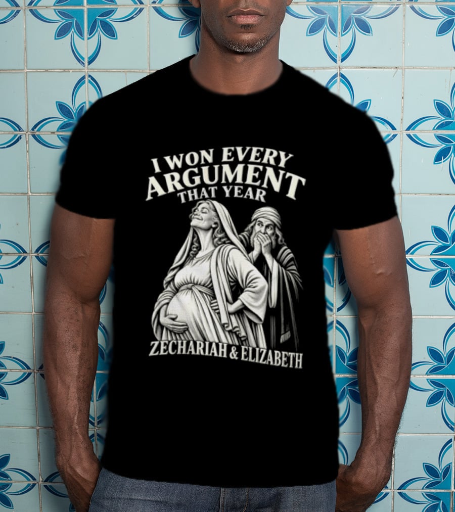 I Won Every Argument That Year Zechariah Elizabeth T-Shirt