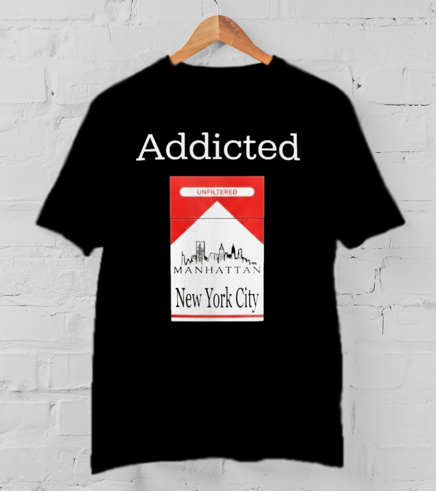 Addicted Unfiltered Manhattan New York City Smoking T-Shirt