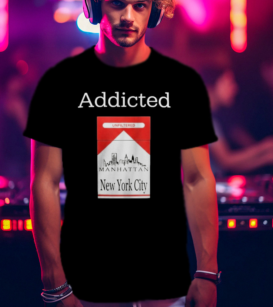 Addicted Unfiltered Manhattan New York City Smoking T-Shirt