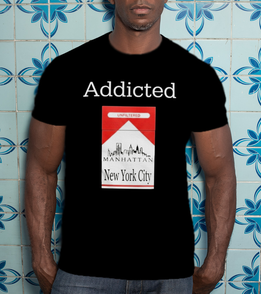 Addicted Unfiltered Manhattan New York City Smoking T-Shirt