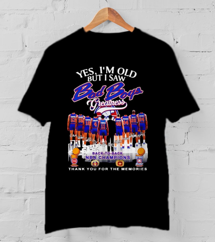 Yes I'm Old But I Saw Bad Boys Greatness Detroit Pistons Back To Back NBA Champions Thank You For The Memories T-Shirt