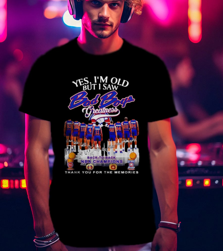 Yes I'm Old But I Saw Bad Boys Greatness Detroit Pistons Back To Back NBA Champions Thank You For The Memories T-Shirt