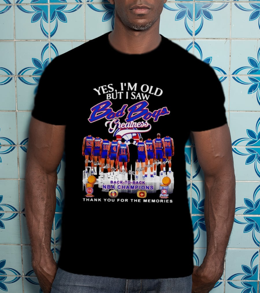 Yes I'm Old But I Saw Bad Boys Greatness Detroit Pistons Back To Back NBA Champions Thank You For The Memories T-Shirt