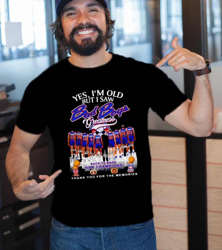 Yes I'm Old But I Saw Bad Boys Greatness Detroit Pistons Back To Back NBA Champions Thank You For The Memories T-Shirt