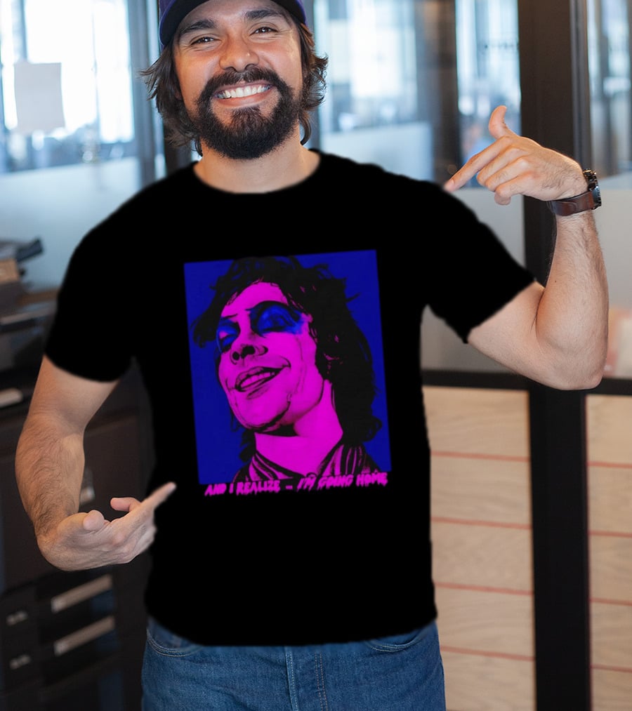 Dr. Frank N Furter Tim Curry Rocky Horror Picture Show And I Realize I'm Going Home T-Shirt